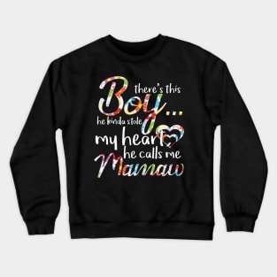 There's This Boy He Kinda Stole My Heart He Calls Me Mamaw Crewneck Sweatshirt